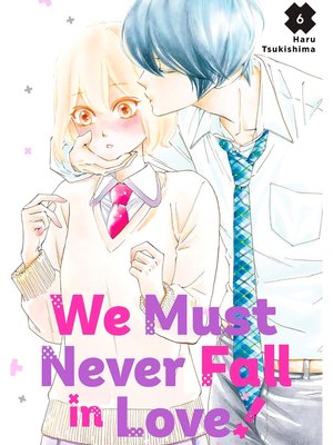 cover image of We Must Never Fall in Love！, Volume 6